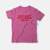 Don't Hate Me It Turns Me On T-Shirt