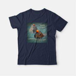 Think Twice I Don't Even Think Once Capybara T-Shirt