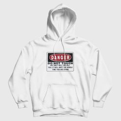 Danger Do Not Touch Not Only Will This Kill You Hoodie