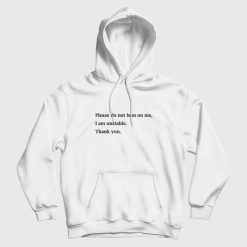 Please Do Not Lean On Me I Am Unstable Hoodie