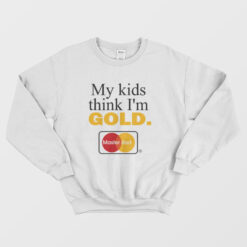 My Kids Think I'm Gold Master Dad Sweatshirt