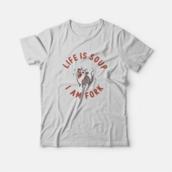Opossum Life Is Soup I Am Fork T-Shirt