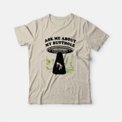 Ask Me About My Butthole UFO T-Shirt