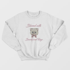 Blessed With Beauty and Rage Sweatshirt