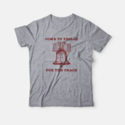Come to Philly Stay for the Crack Liberty Bell T-Shirt