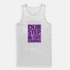 Dubstep Jacking Off and Gaming Tank Top