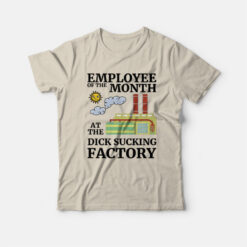 Employee Of The Month At The Dick Sucking Factory T-Shirt