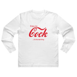Enjoy My Cock It's The Real Thing Long Sleeve Shirt