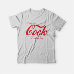 Enjoy My Cock It's The Real Thing T-Shirt