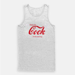 Enjoy My Cock It's The Real Thing Tank Top