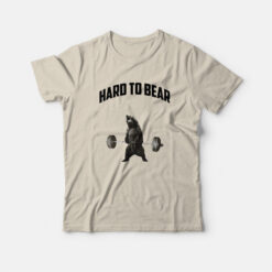 Hard To Bear Funny T-Shirt