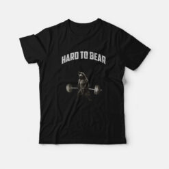 Hard To Bear Funny T-Shirt
