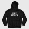 I Have Issues Funny Hoodie