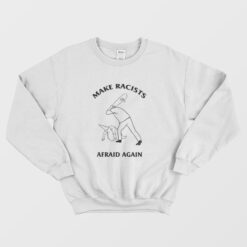 Make Racists Afraid Again Klu Klux Klan Sweatshirt