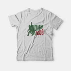 Mountain Dude Funny Bigfoot T-Shirt