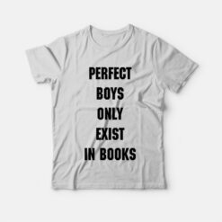 Perfect Boys Only Exist In Books T-Shirt