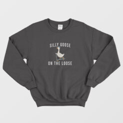 Silly Goose On The Loose Funny Sweatshirt