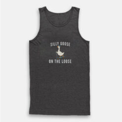Silly Goose On The Loose Funny Tank Top