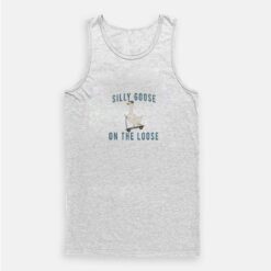 Silly Goose On The Loose Funny Tank Top