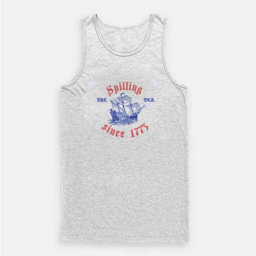 Spilling The Tea Since 1773 4th Of July Tank Top