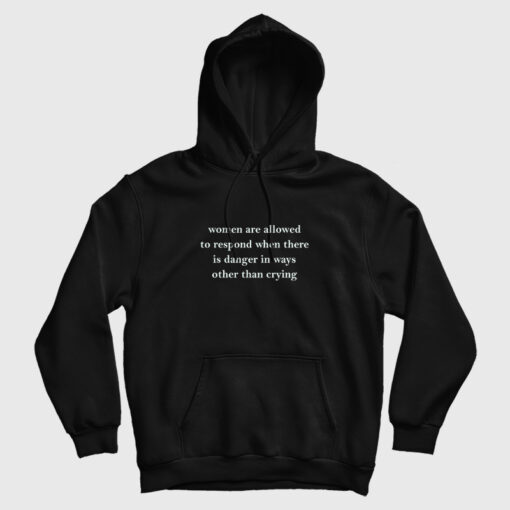 Women Are Allowed To Respond When There Is Danger Hoodie