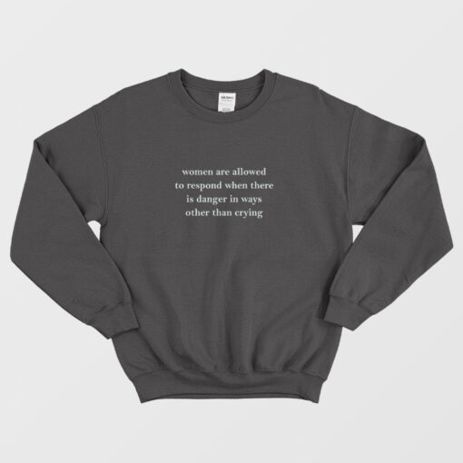 Women Are Allowed To Respond When There Is Danger Sweatshirt