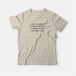 Women Are Allowed To Respond When There Is Danger T-Shirt