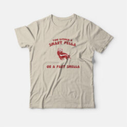 You Either A Smart Fella Or A Fart Smella T-Shirt